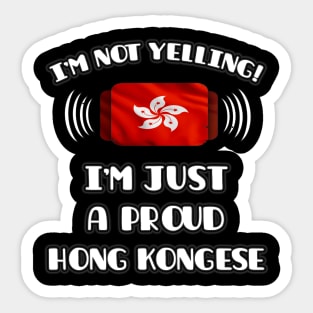 I'm Not Yelling I'm A Proud Hong Kongese - Gift for Hong Kongese With Roots From Hong Kong Sticker